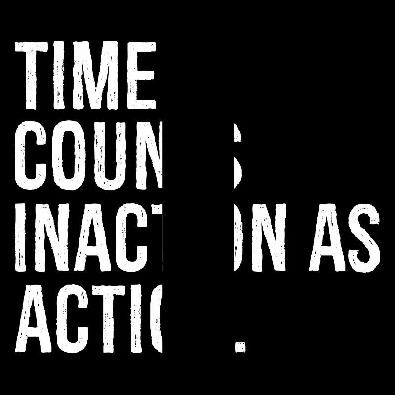 time counts inaction as action