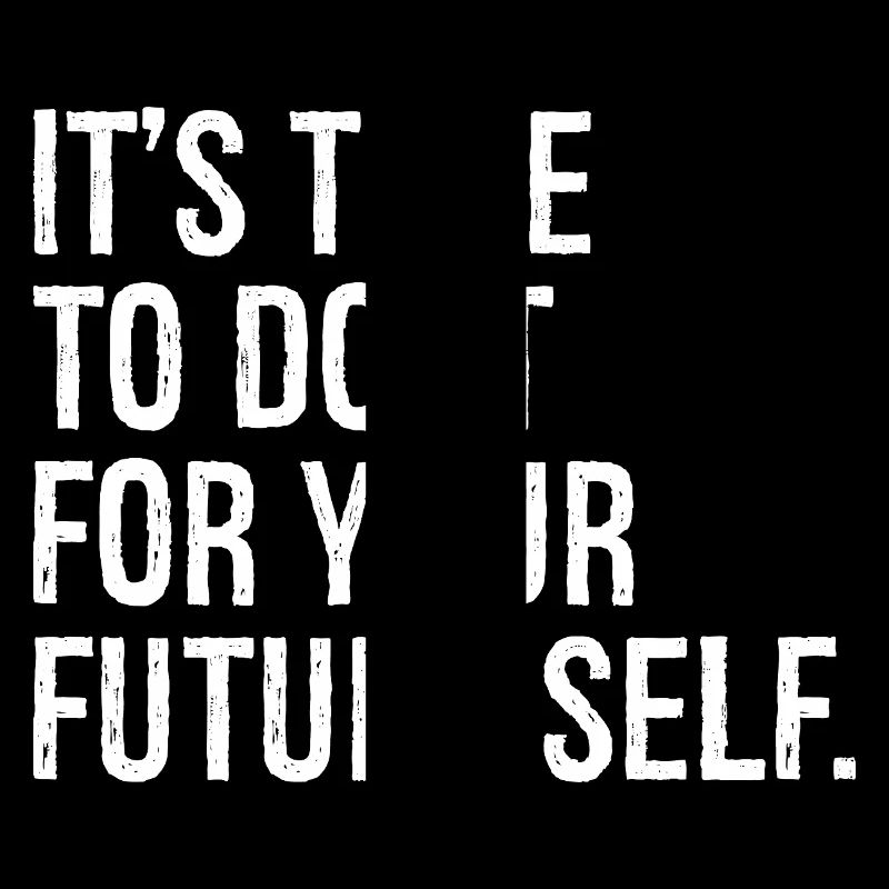 It's time to do it for your future self