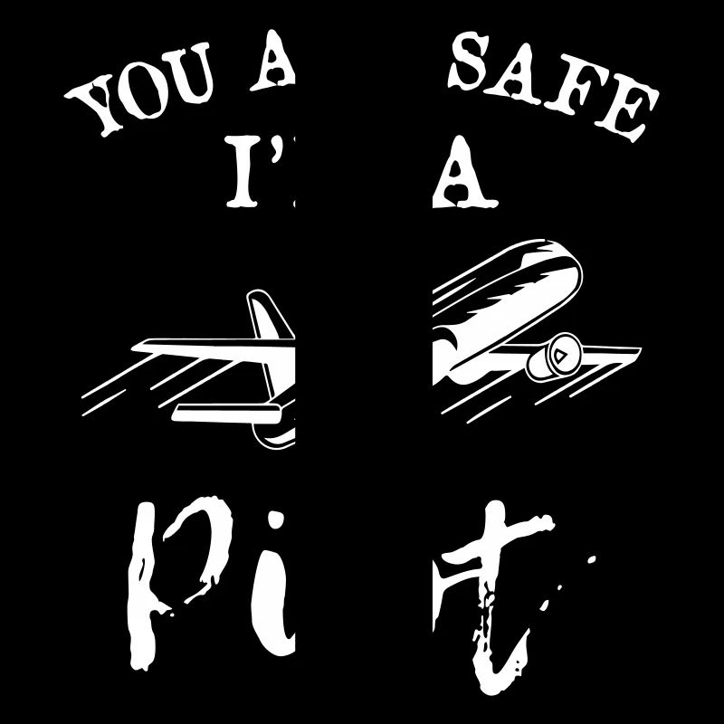 You Are Safe I m A Pilot