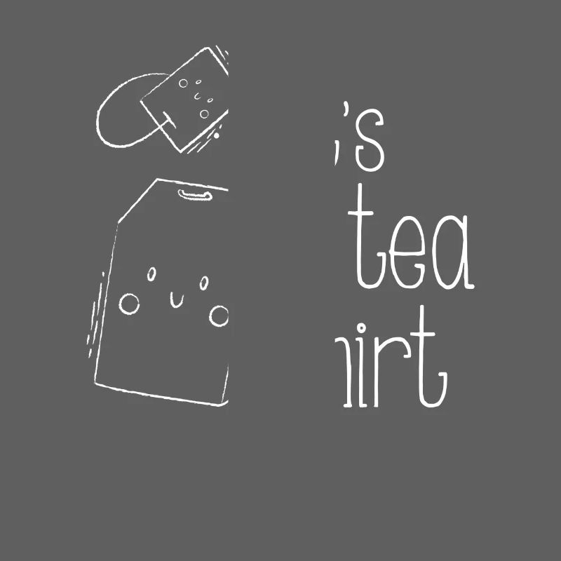 It's a Tea Shirt - fun drinking design