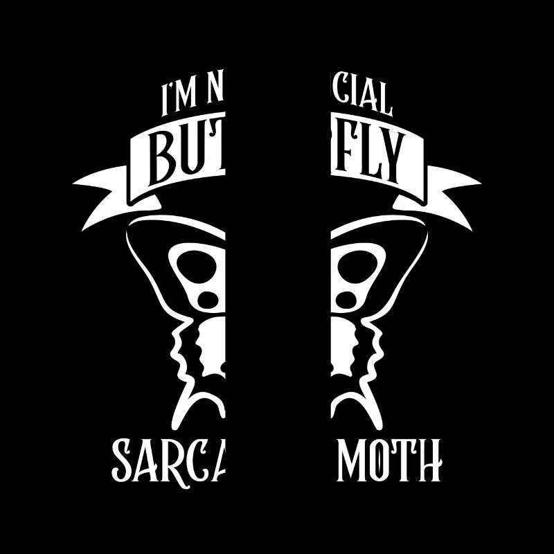 I'm not a social Butterfly i'm a sarcastic Moth