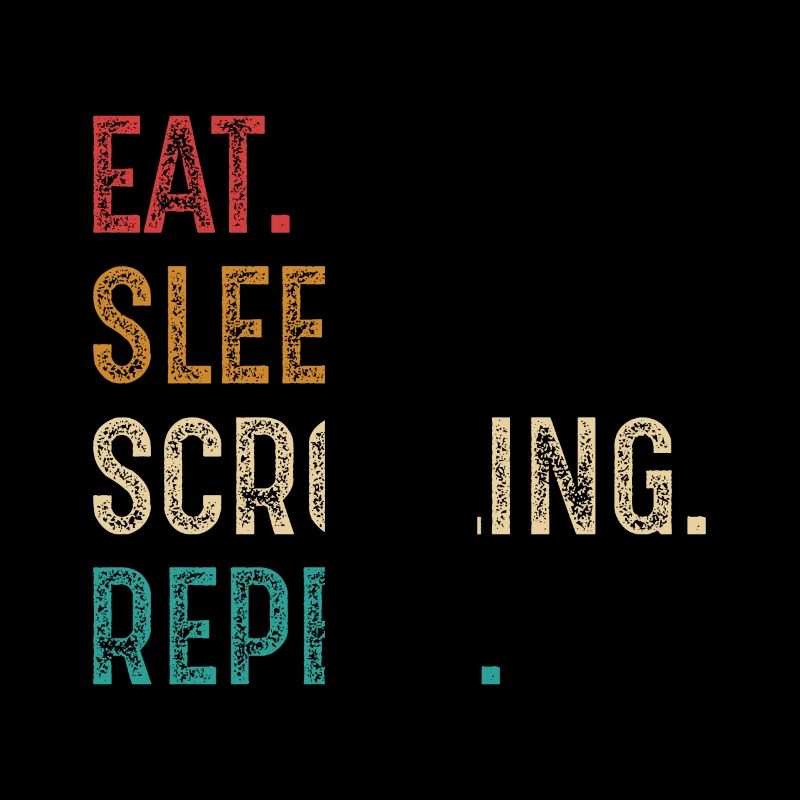 eat sleep scrolling repeat