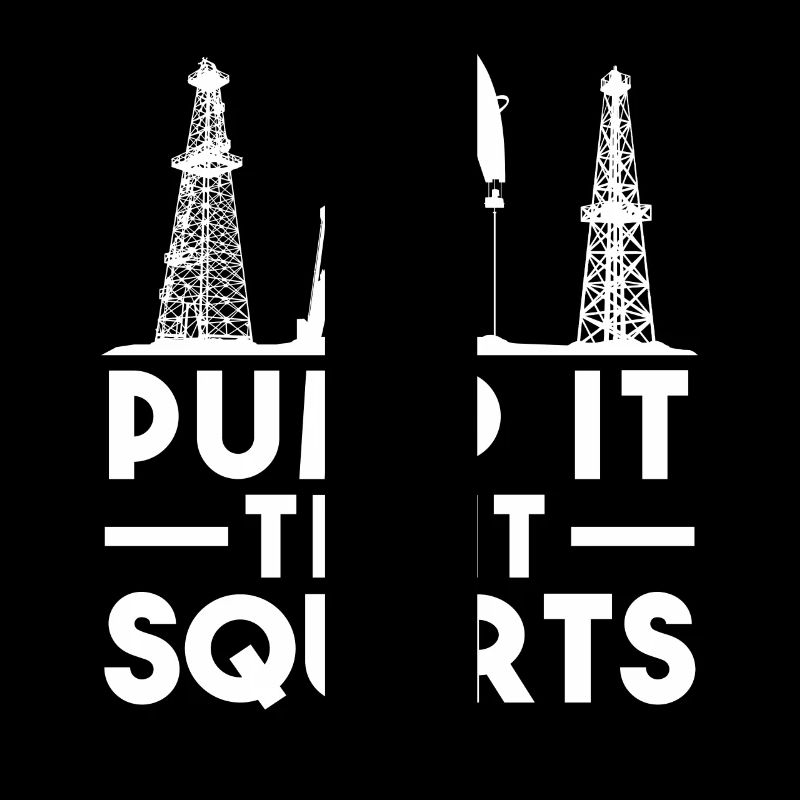 Pump It Til It Squirts Ölpumpen Humor