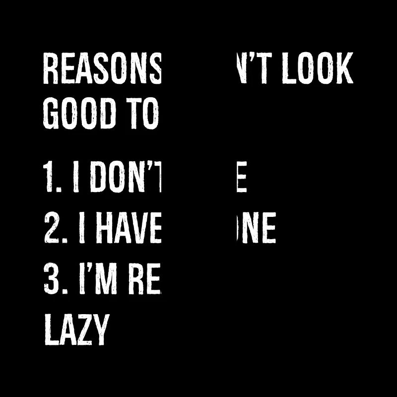 reasons I don't look good today funny shirt