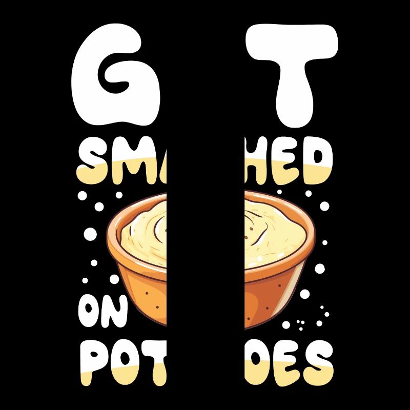Get Smashed On Potatoes für einen Dessert Fan