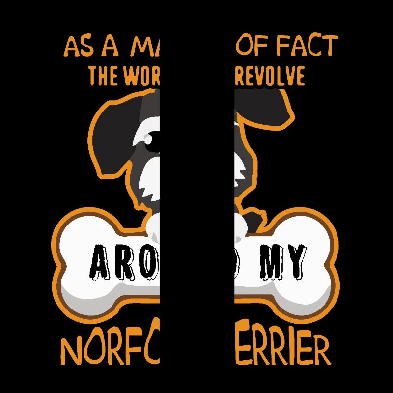 The World Does Revolve Around My Norfolk Terrier