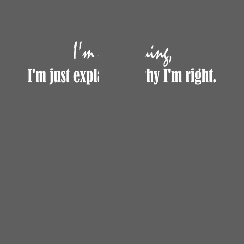 I'm not arguing, I'm just explaining why I'm