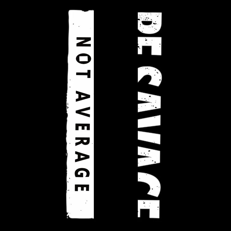 Be Savage Not Average – Motivations Spruch