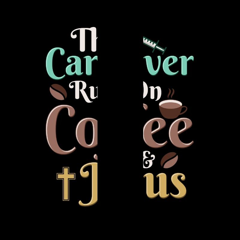 This Caregiver Runs On Coffee & Jesus Caregiving C