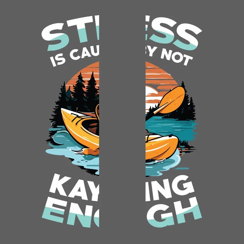 Stress is caused by not doing enough kayaking