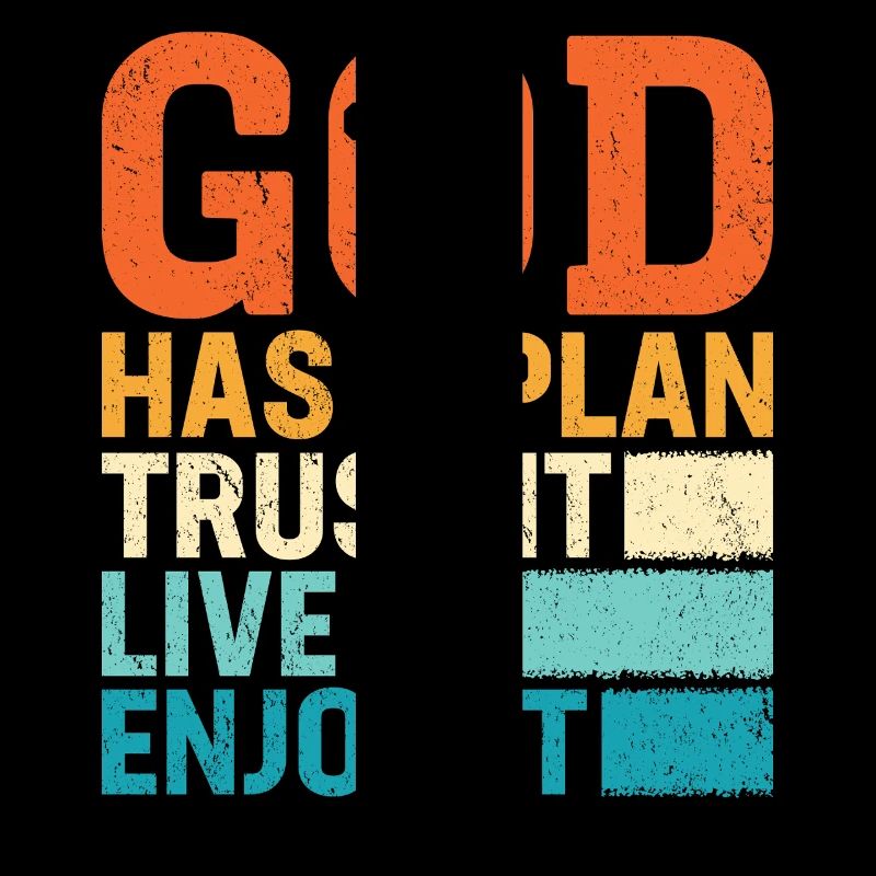 God Has A Plan Trust It Love It Enjoy It