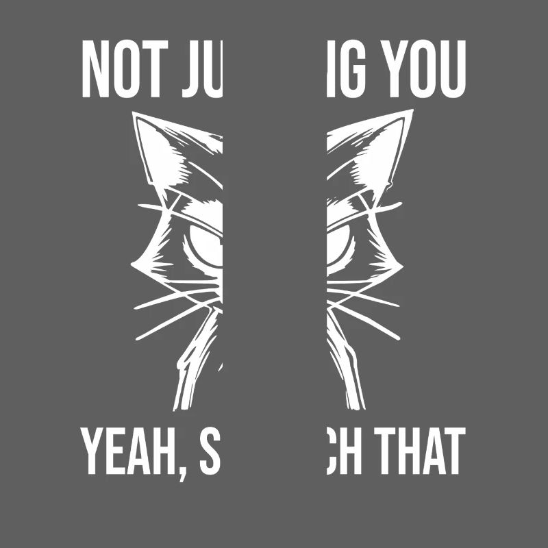 Sarcastic Cat Not Judging You Scratch That