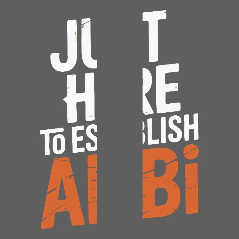 Just here to create an alibi – Funny
