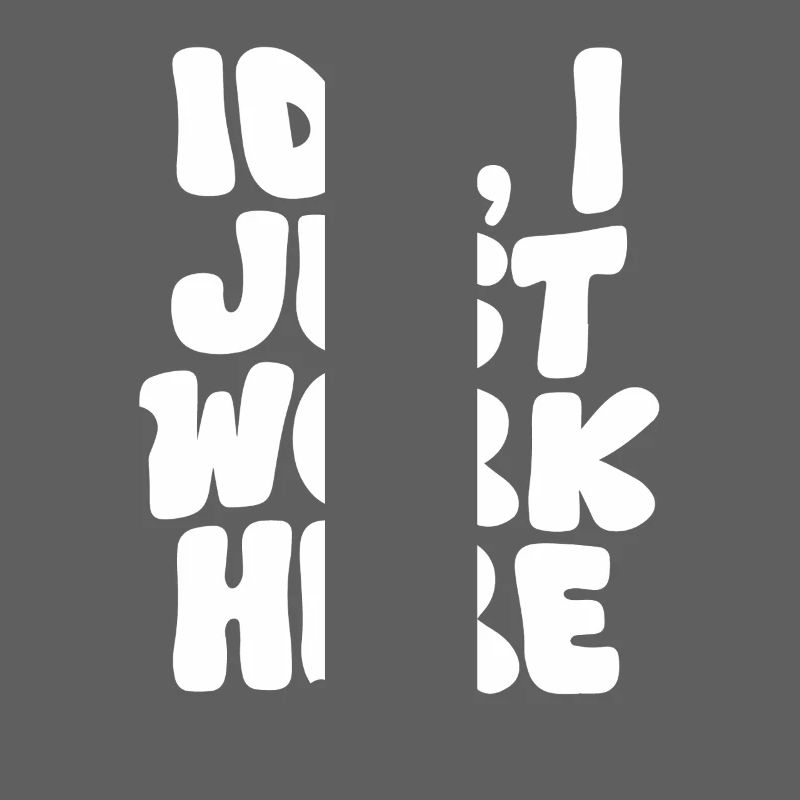 IDK I Just Work Here Bold Statement Design