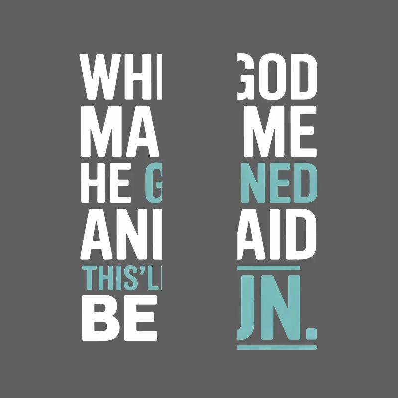 When God made me, he grinned!
