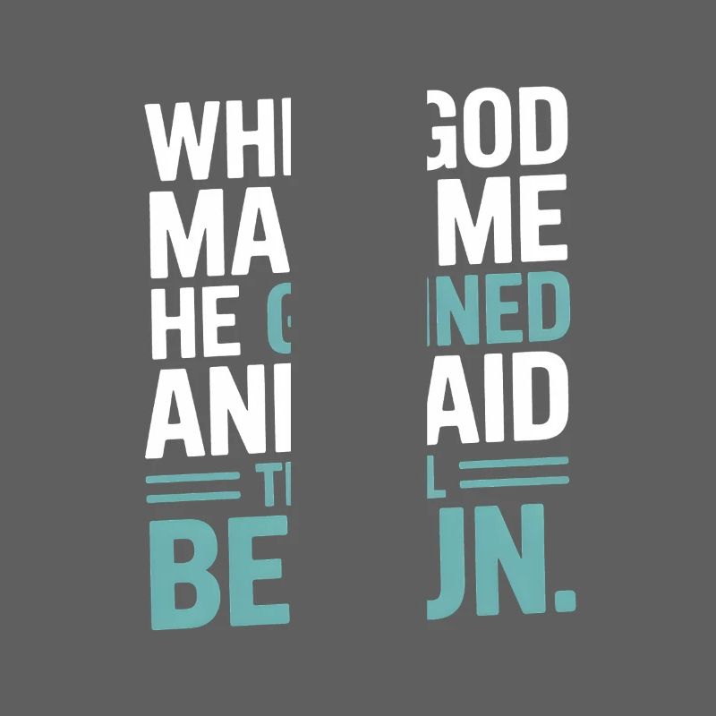 When God made me, he grinned!