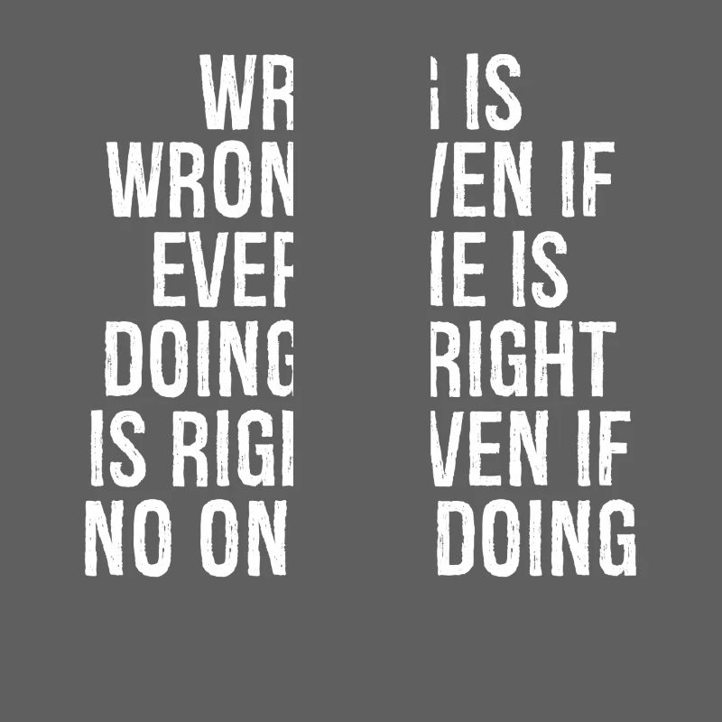 wrong is wrong even if everyone is doing it