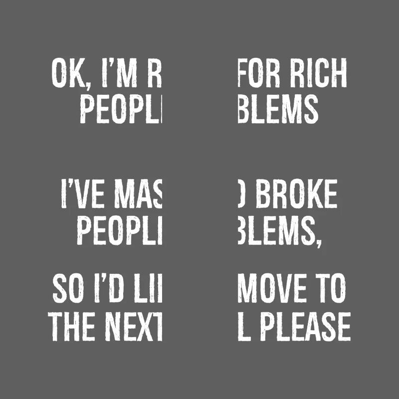 ok I'm ready for rich people problems I've mast