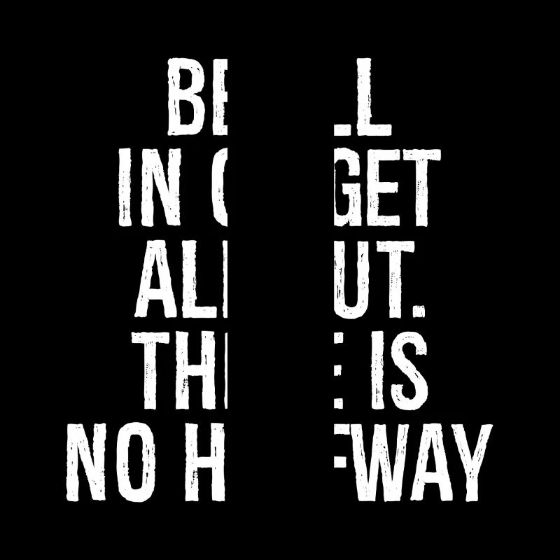 be all in or get all out there is no halfway