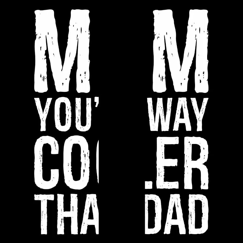Maman, tu es beaucoup plus cool que papa