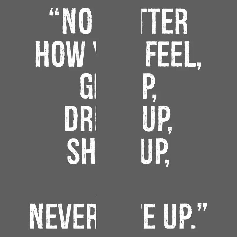 Peu importe comment vous vous sentez, levez-vous, habillez-vous, présentez-vous