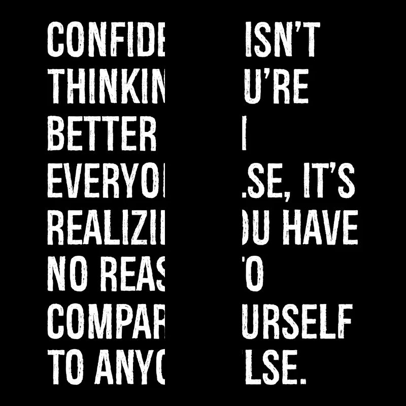 Onfidence isn't thinking you re better than