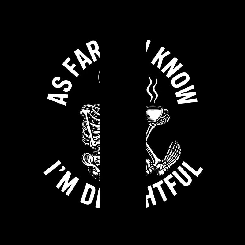 As far as I know I'm delightful! Sarkasmus