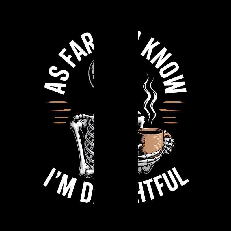 As far as I know I'm delightful! Sarkasmus