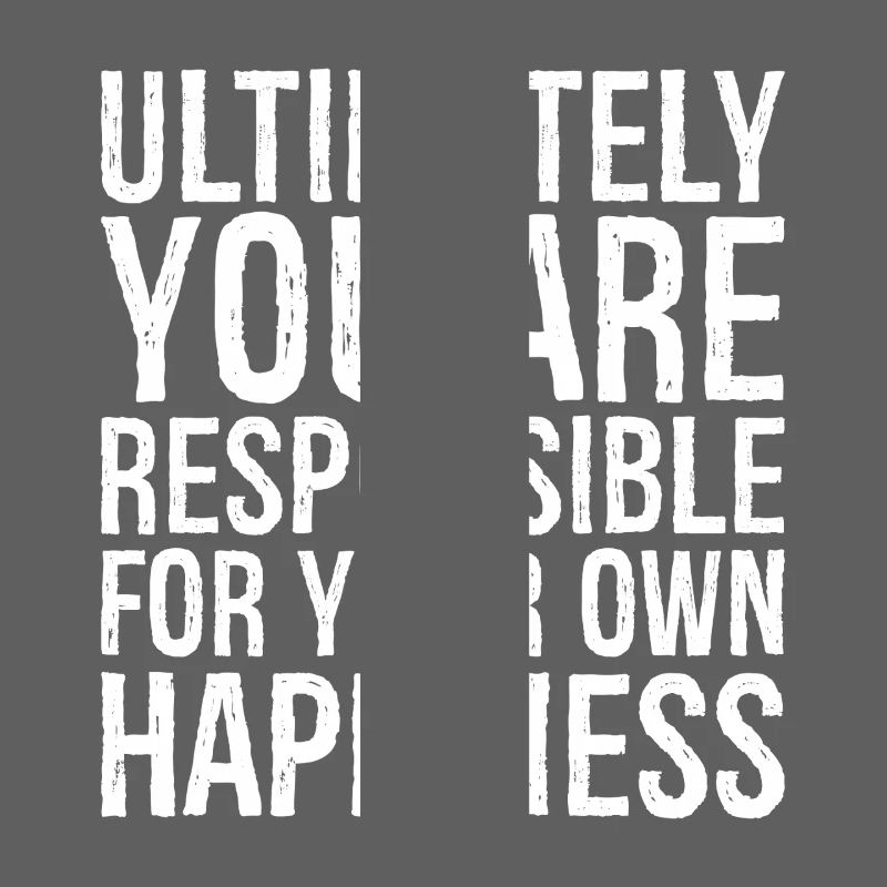 En fin de compte, vous êtes responsable de votre propre