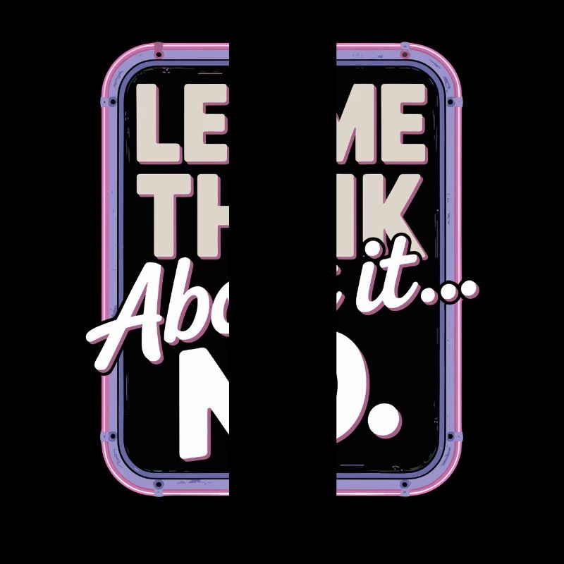 Laissez-moi réfléchir... Non