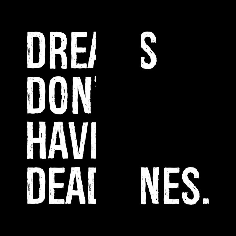 Dreams don't have deadlines