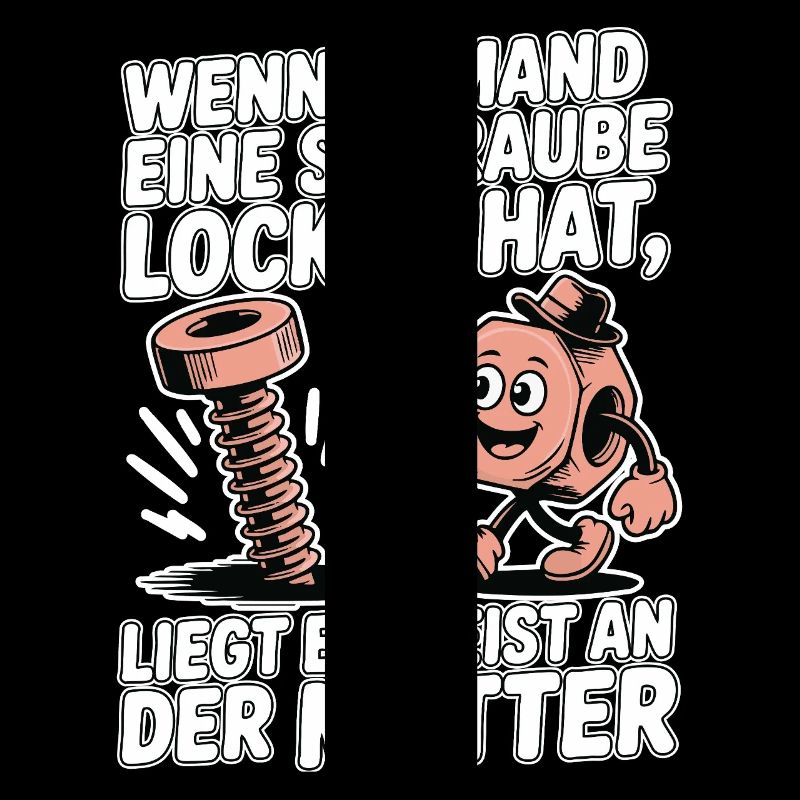 Wenn jemand eine Schraube locker hat Mutter Spruch