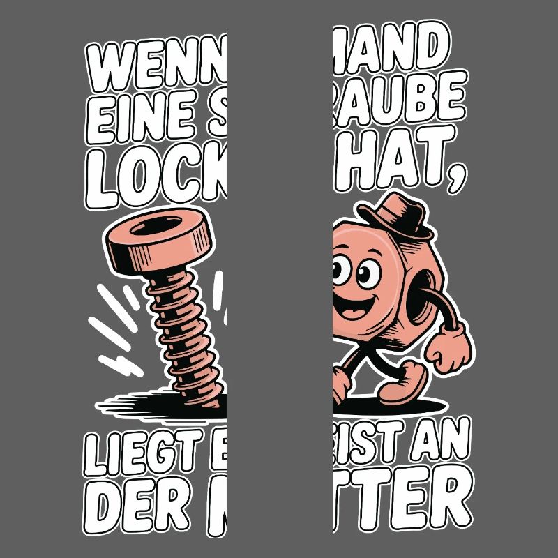 Wenn jemand eine Schraube locker hat Mutter Spruch