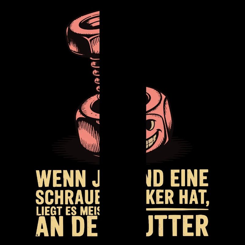 Wenn jemand eine Schraube locker hat Mutter Spruch