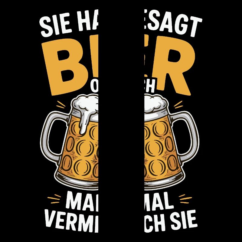 Sie hat gesagt: Bier oder ich. Ich vermisse Sie