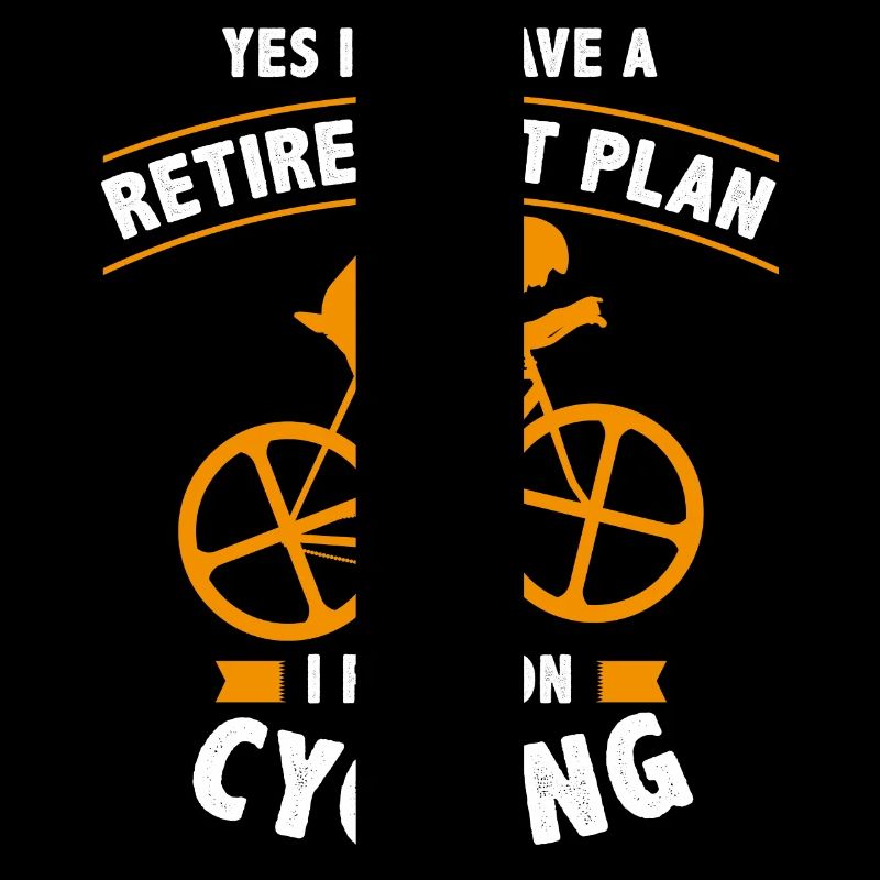 Yes I Do Have A Retirement Plan I Plan On Cycling