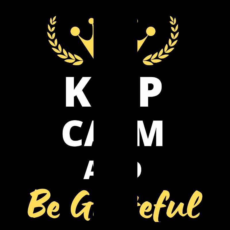 Keep Calm and be grateful
