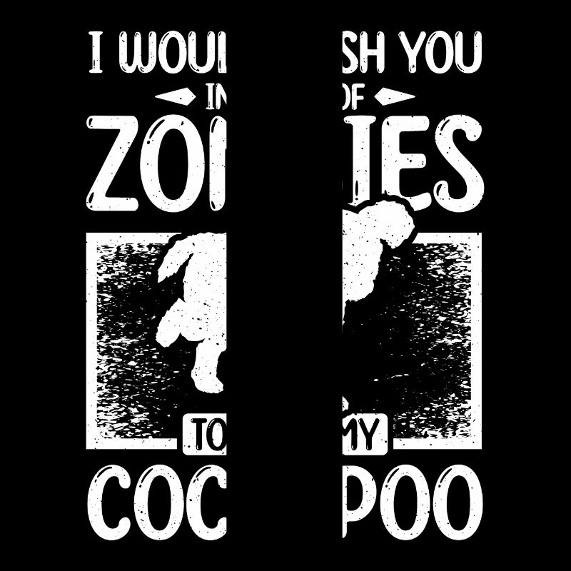 Push you in front of zombies to save my cockapoo