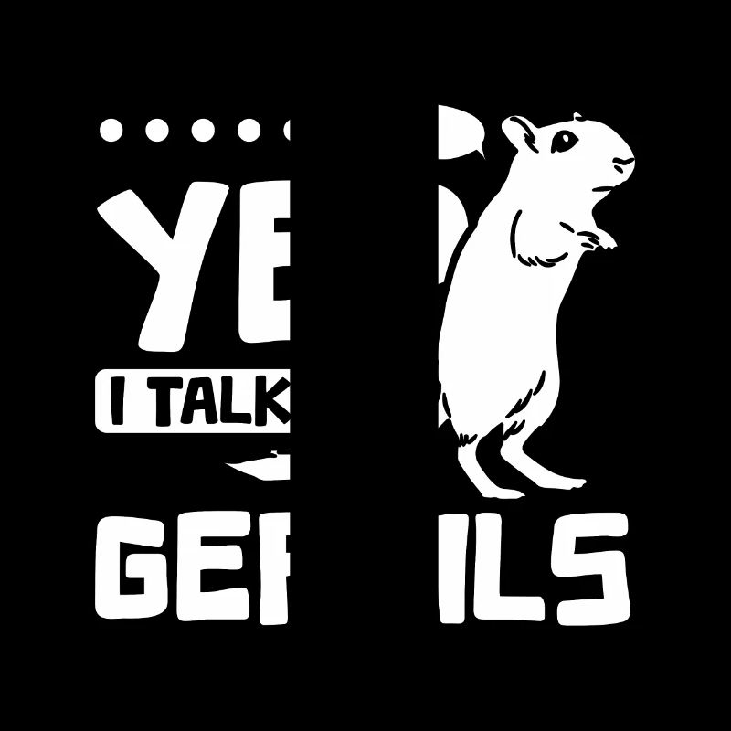Yep I talk to gerbils