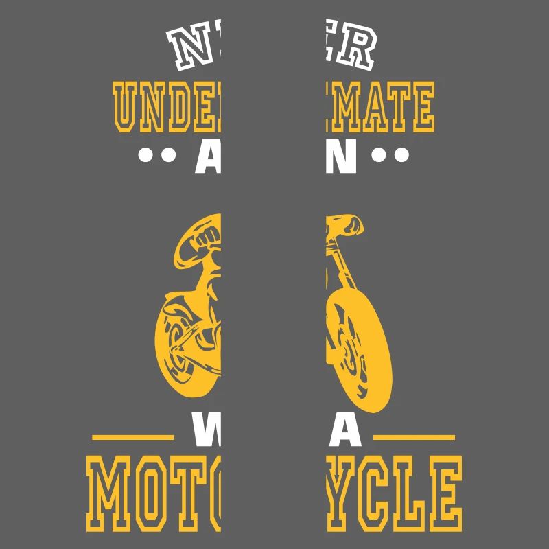 UNDERESTIMATE NEVER A MAN AND HIS MOTORCYCLE.