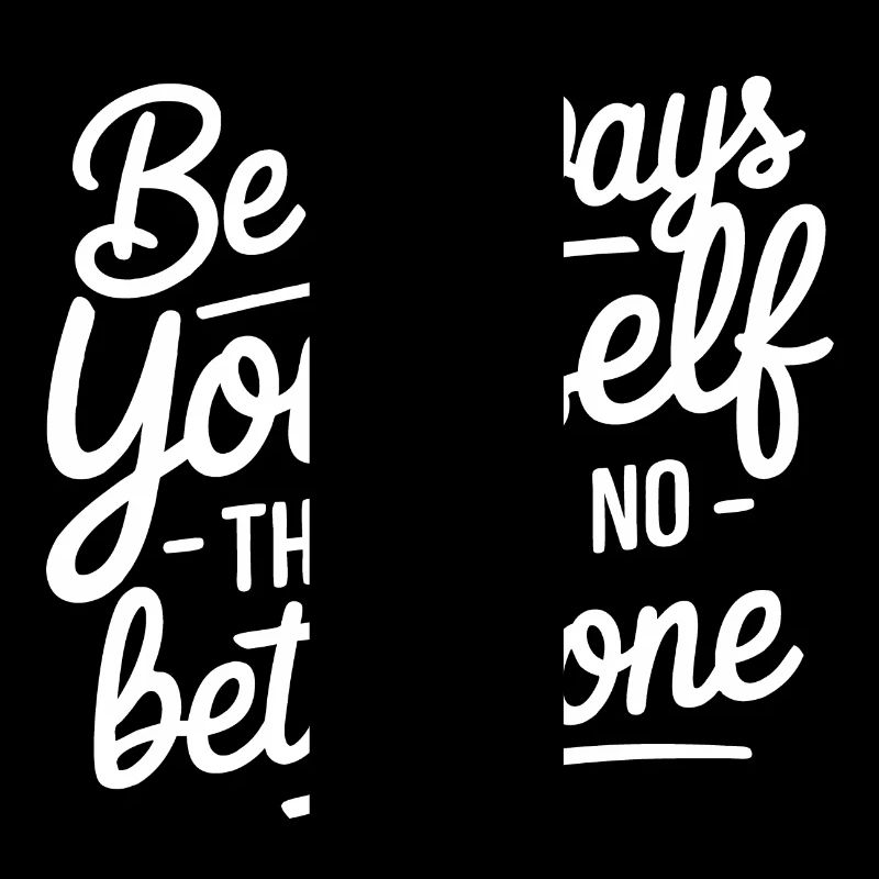 Always be yourself there is no better