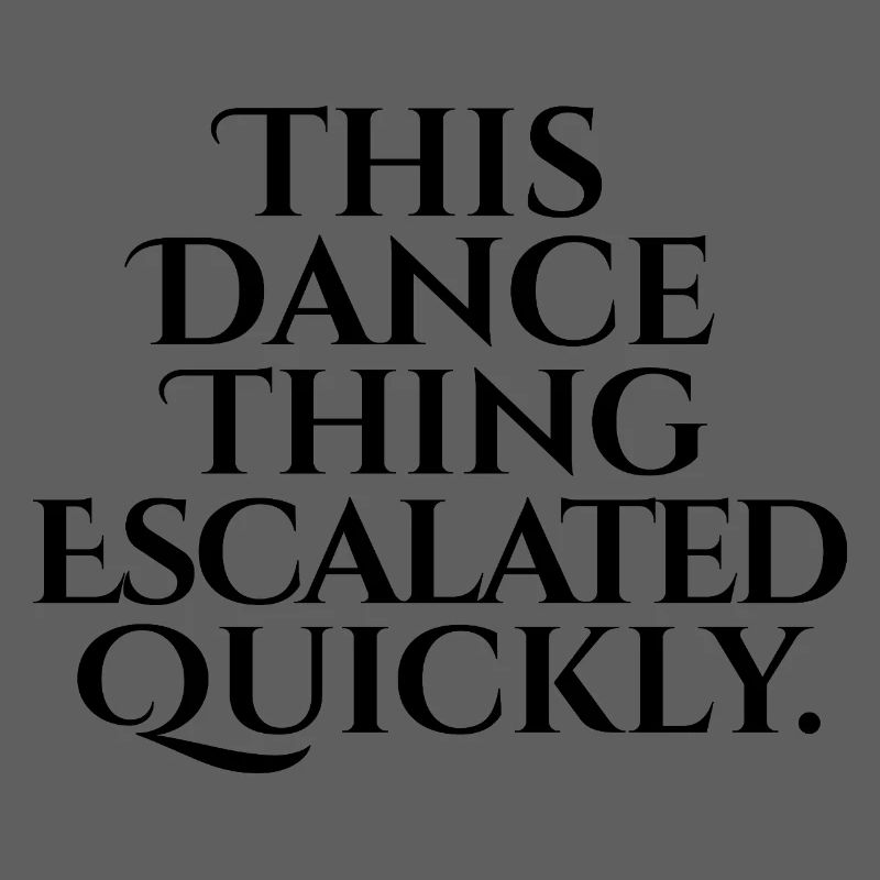 This Dance Thing Escalated Quickly