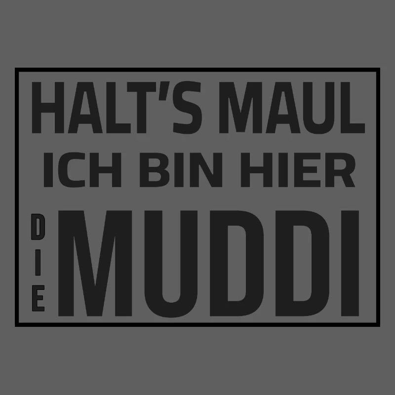 Halt's Maul - Ich bin hier die Muddi
