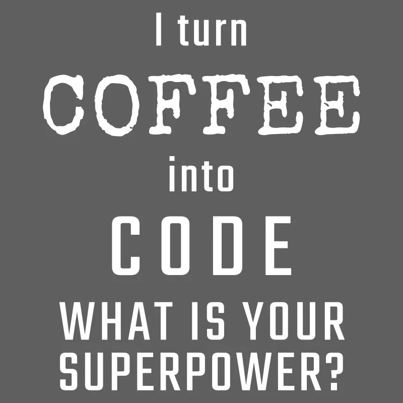 I turn COFFEE into CODE - What is your superpower?