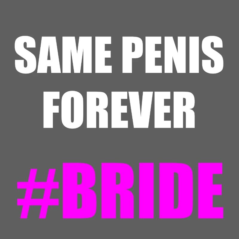 SAME PENIS FOREVER BRIDE Geschenkidee Motiv Design