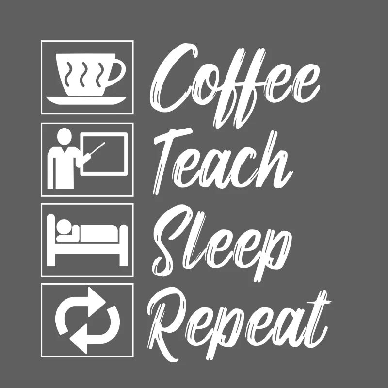 Coffee Teach Sleep Repeat