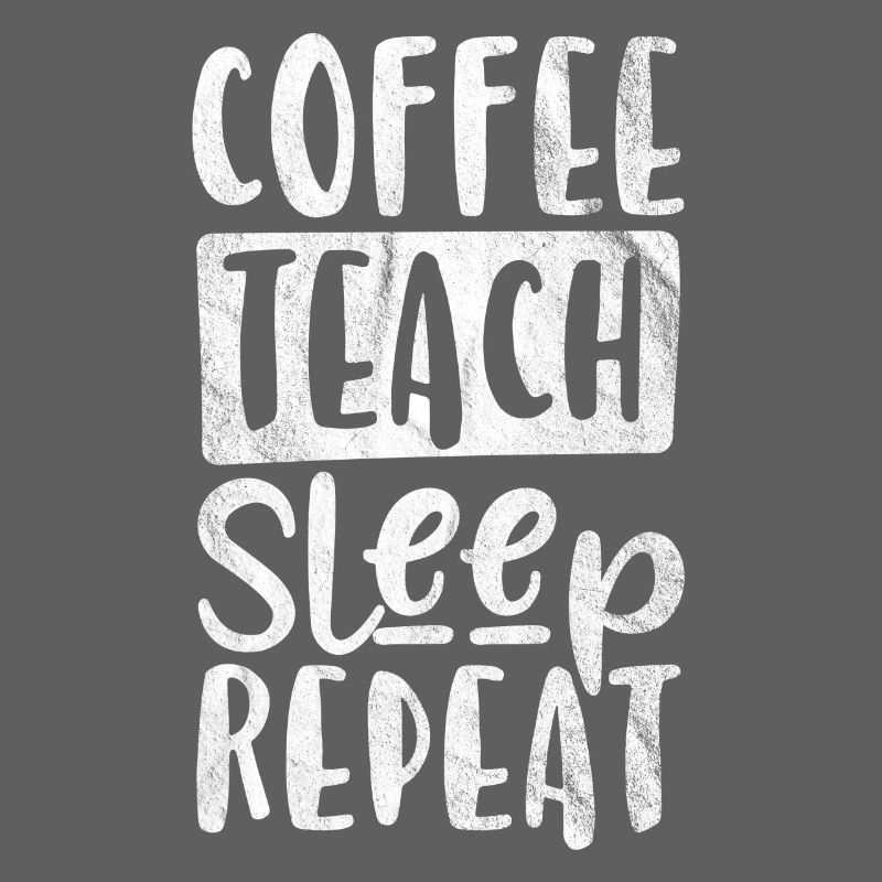 Coffee, Teaching, Sleep, Repeat - Gift