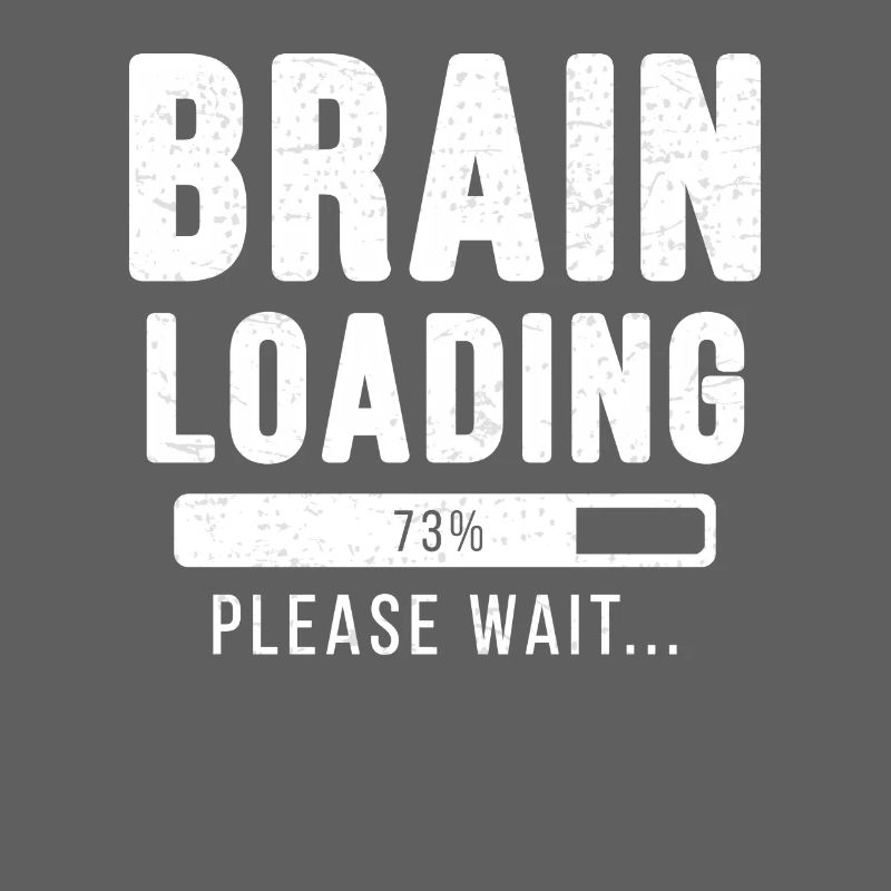 Brain loading ... Please wait! - brain shirt