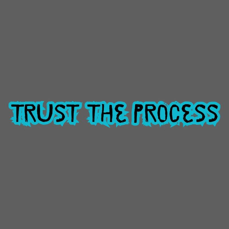 TRUST THE PROCESS conception