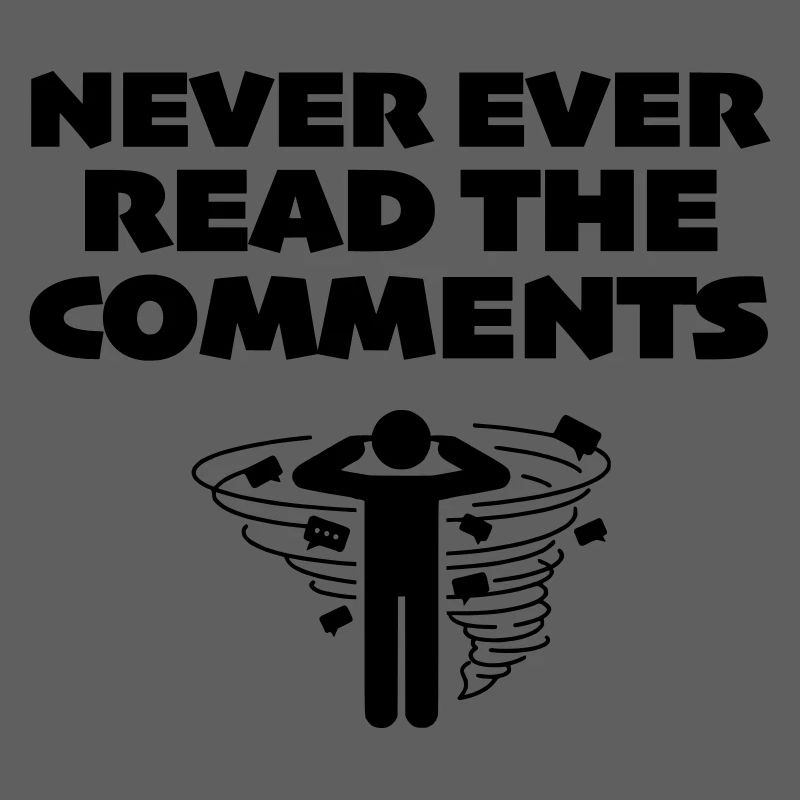 Never Ever Read the Comments Online
